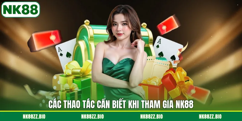 cac-thao-tac-can-biet-khi-tham-gia-nk88